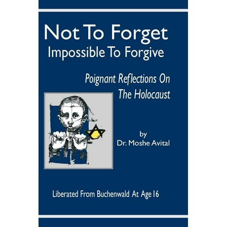 Not to Forget: Impossible to Forgive - Poignant Reflections on the Holocaust, (Hardcover)