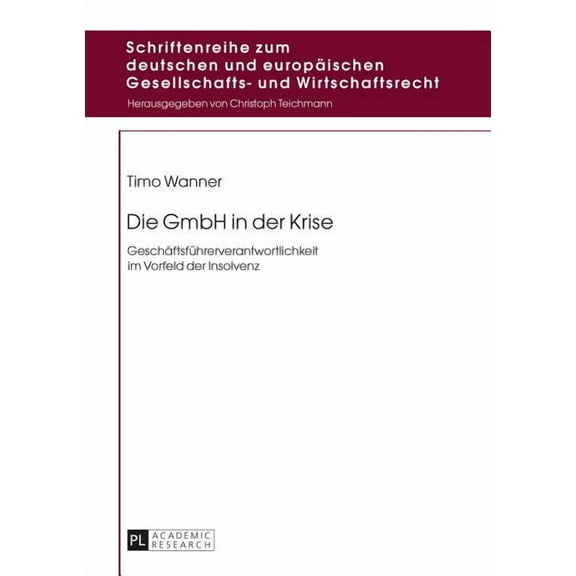 Schriftenreihe Zum Deutschen Und Europäischen Gesellschafts- Und Wirtschaftsrecht: Die GmbH in der Krise (Hardcover)