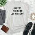 thumbnail image 2 of Pants? You Mean Leg Prisons Shirt, Unisex Women's Men's Shirt, Novelty Shirt, Lazy Shirt, Stay Home Shirt, Heather Ash, Large, 2 of 6