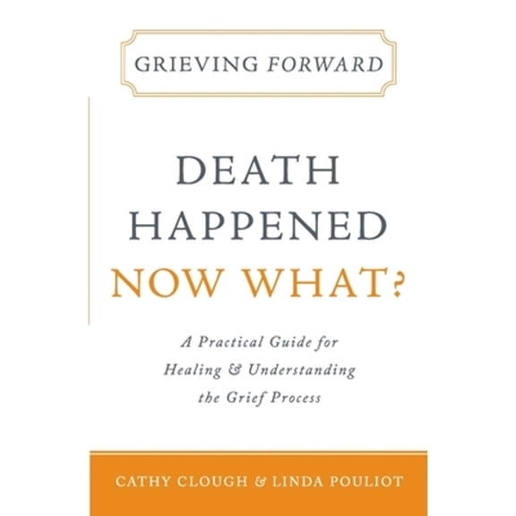 Pre-Owned Grieving Forward: Death Happened, Now What? (Paperback) 1683143507 9781683143505
