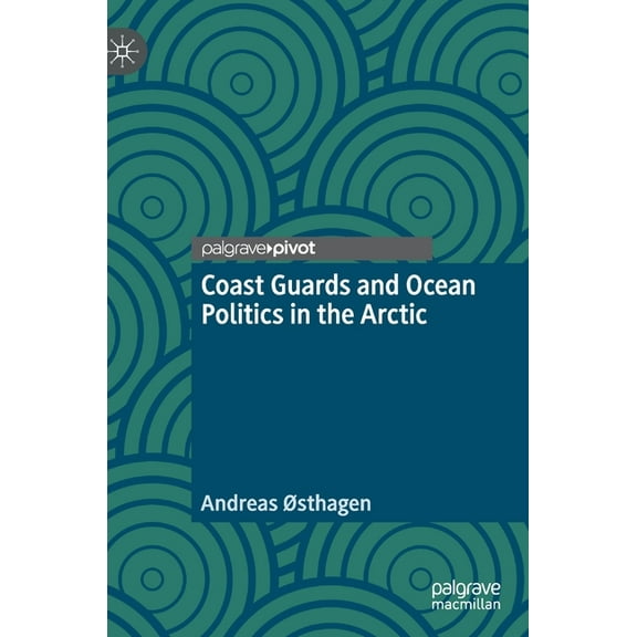 Coast Guards and Ocean Politics in the Arctic, (Hardcover)
