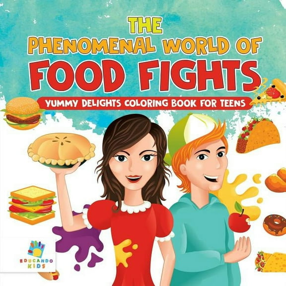 The Phenomenal World of Food Fights Yummy Delights Coloring Book for Teens (Paperback)