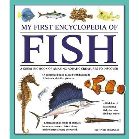 Fish Aquatic Animal My First Encyclopedia of Fish : A Great Big Book of Amazing Aquatic Creatures to Discover ()