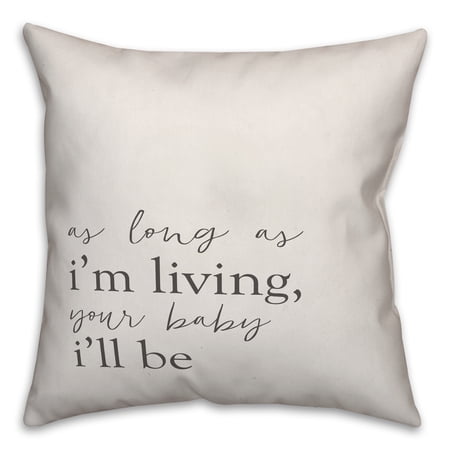 Creative Products As Long As I'm Living Your Baby I'll Be 16x16 Spun Poly Pillow