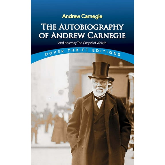 Dover Thrift Editions: Biography/Autobio The Autobiography of Andrew Carnegie and His Essay the Gospel of Wealth, (Paperback)