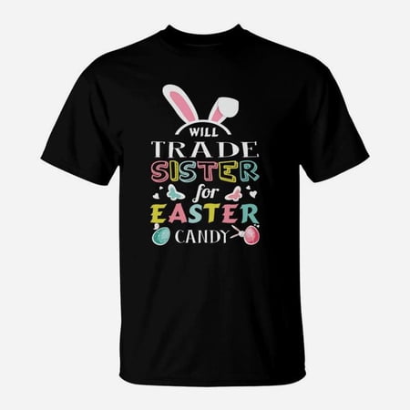Easter Will Trade Sister For Easter Candy TShirt