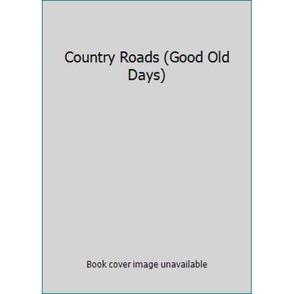 Pre-Owned Country Roads (Good Old Days) (Hardcover) 1592170102 9781592170104