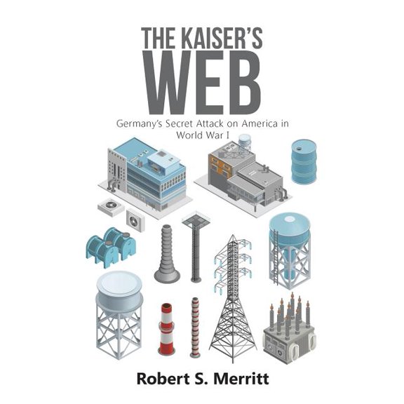 The Kaiser's Web: Germany's Secret Attack on America in World War I, (Paperback)