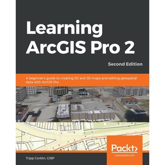 Pre-Owned Learning ArcGIS Pro 2 - Second Edition: A beginner's guide to creating 2D and 3D maps and editing geospatial data with ArcGIS Pro (Paperback) 1839210222 9781839210228