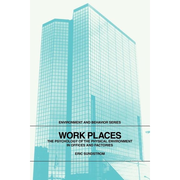 Environment and Behavior Work Places: The Psychology of the Physical Environment in Offices and Factories, (Paperback)