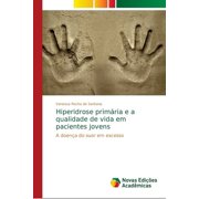 Hiperidrose primária e a qualidade de vida em pacientes jovens (Paperback)