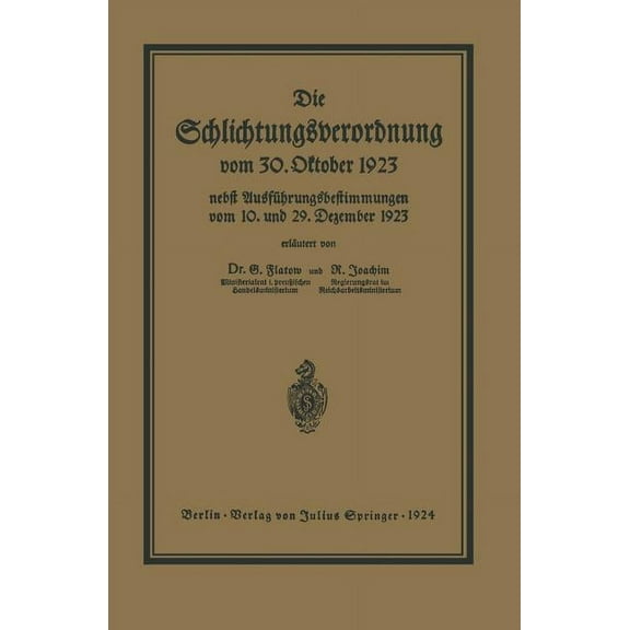 Die Schlichtungsvcrordnung Vom 30. Oktober 1923: Nebst Den AusfÃ¼hrungsverordnungen Vom 10. Und 29. Dezember 1923 Und Ein, (Paperback)