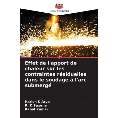 Effet de l apport de chaleur sur les contraintes r&Atilde;&copy;siduelles dans le soudage &Atilde; l arc submerg&Atilde;&copy; (Paperback)