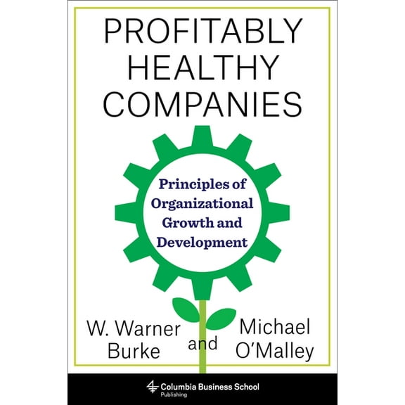 Profitably Healthy Companies: Principles of Organizational Growth and Development, (Paperback)