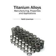Titanium Alloys: Manufacturing, Properties and Applications (Hardcover)