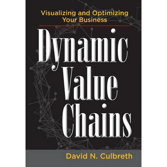 Dynamic Value Chains: Visualizing and Optimizing Your Business, (Hardcover)