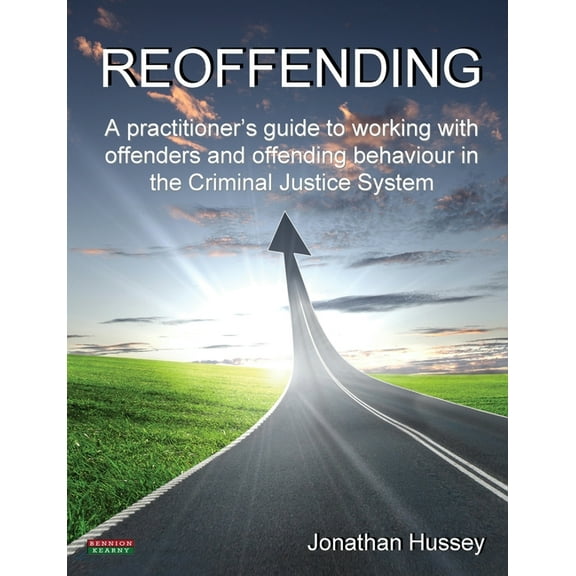 Probation Reoffending: A Practitioner's Guide to Working with Offenders and Offending Behaviour in the Criminal Justice System, (Paperback)