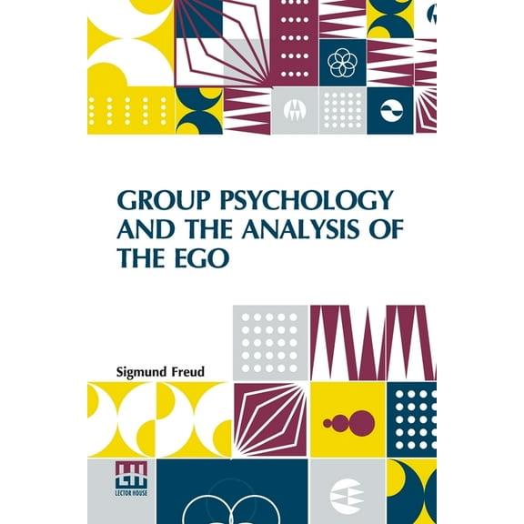 Group Psychology And The Analysis Of The Ego: Authorized Translation By James Strachey Edited By Ernest Jones, (Paperback)