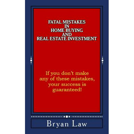 Fatal Mistakes in Home Buying and Real Estate (Best Real Estate Investments)