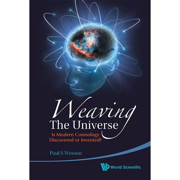 Weaving the Universe: Is Modern Cosmo .., (Hardcover)