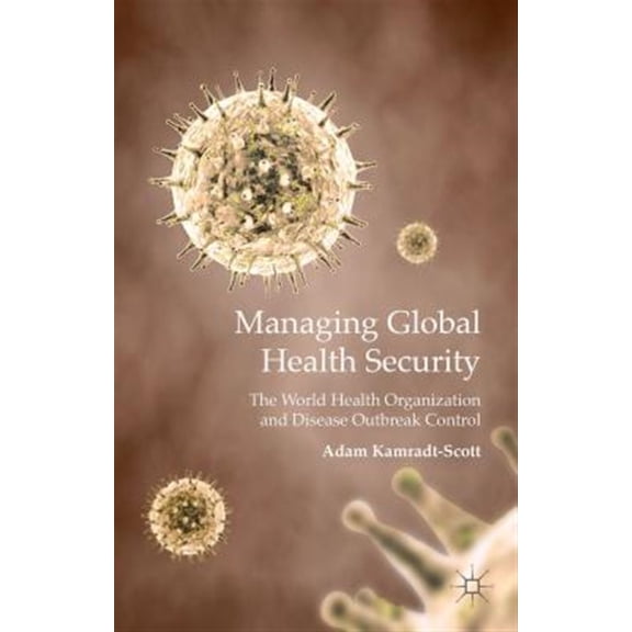 Pre-Owned Managing Global Health Security: The World Health Organization and Disease Outbreak Control, (Hardcover)