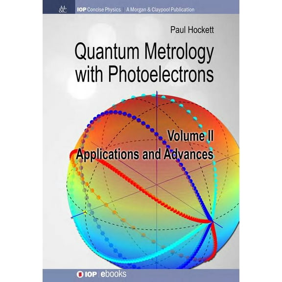 Iop Concise Physics: Quantum Metrology with Photoelectrons: Volume II: Applications and Advances (Hardcover)