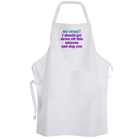 

Aprons365 - me crazy I should get down off this unicorn and slap you – Apron