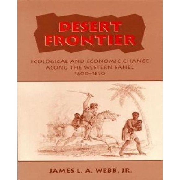 Desert Frontier: Ecological and Economic Change along the Western Sahel, 1600-1850