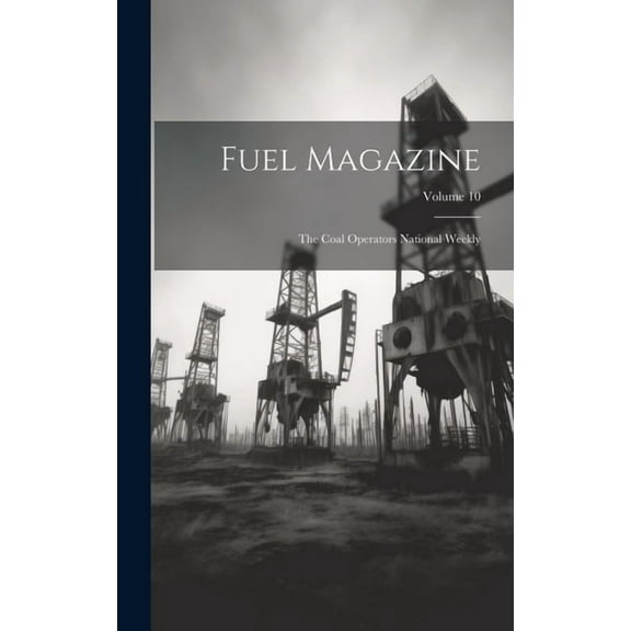 Fuel Magazine: The Coal Operators National Weekly; Volume 10 (Hardcover)