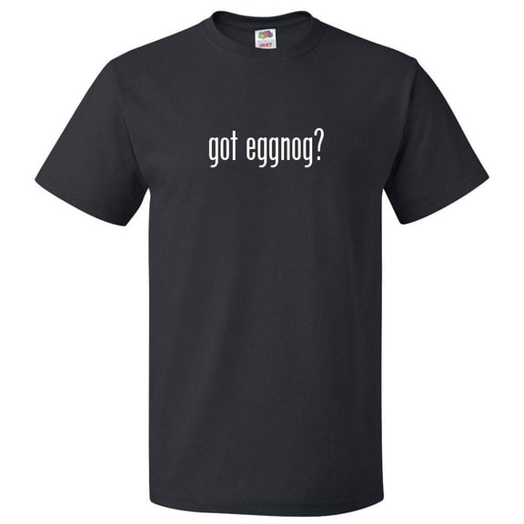 Got Eggnog? T shirt Tee Gift