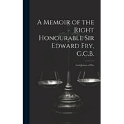 A Memoir of the Right Honourable Sir Edward Fry, G.C.B. [electronic Resource] (Hardcover)
