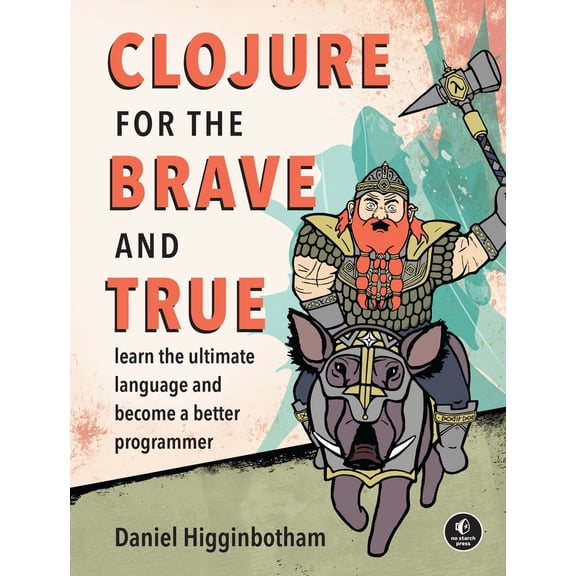 Pre-Owned Clojure for the Brave and True: Learn the Ultimate Language and Become a Better Programmer (Paperback) 1593275919 9781593275914