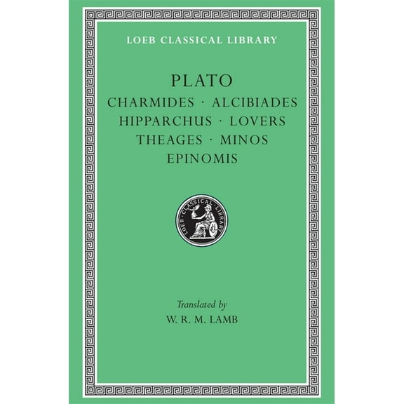 Loeb Classical Library: Charmides. Alcibiades. Hipparchus. Lovers. Theages. Minos. Epinomis (Hardcover)