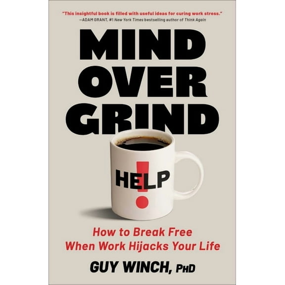 Mind Over Grind: How to Break Free When Work Hijacks Your Life, (Hardcover)
