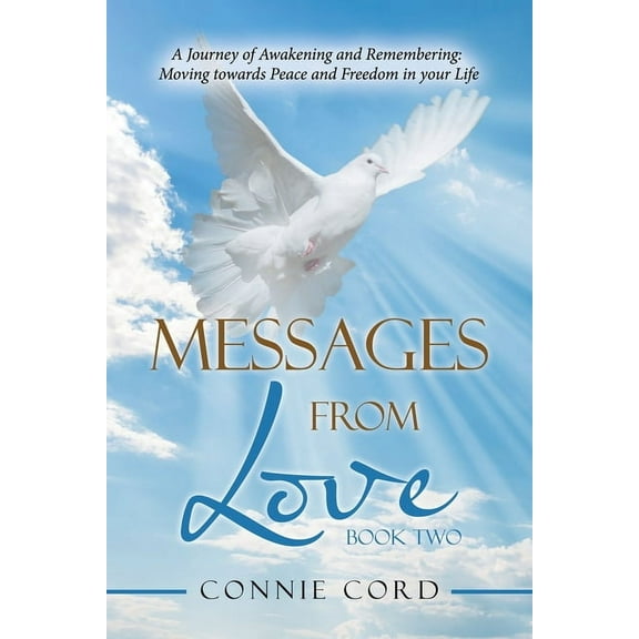 Messages from Love: A Journey of Awakening and Remembering: Moving Towards Peace and Freedom in Your Life (Paperback)