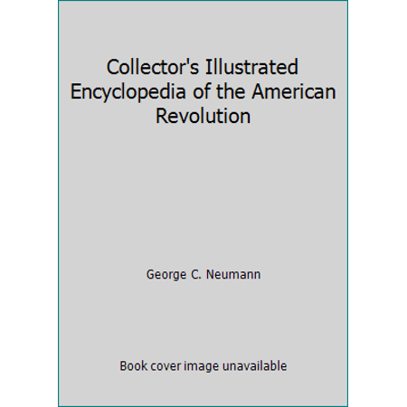Pre-Owned Collector s Illustrated Encyclopedia of the American Revolution (Paperback) 0960566686 9780960566686