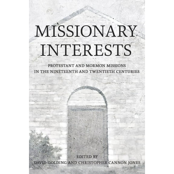 Missionary Interests: Protestant and Mormon Missions in the Nineteenth and Twentieth Centuries (Paperback)