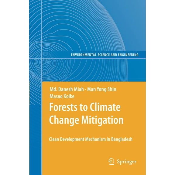 Environmental Science and Engineering Forests to Climate Change Mitigation: Clean Development Mechanism in Bangladesh, (Paperback)