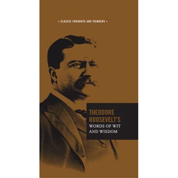Pre-Owned Theodore Roosevelt's Words of Wit and Wisdom (Hardcover) 0785833943 9780785833949