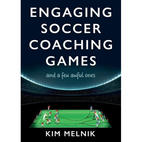 Engaging Soccer Coaching Games: and a Few Awful Ones (Paperback)