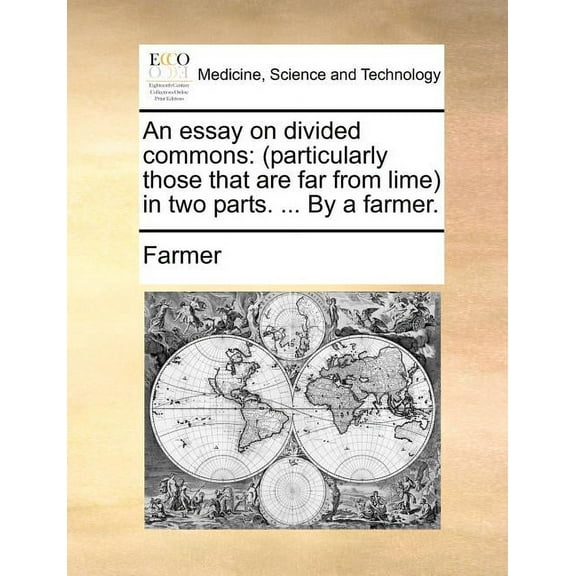 An Essay on Divided Commons : Particularly Those That Are Far from Lime in Two Parts. ... by a Farmer. (Paperback)