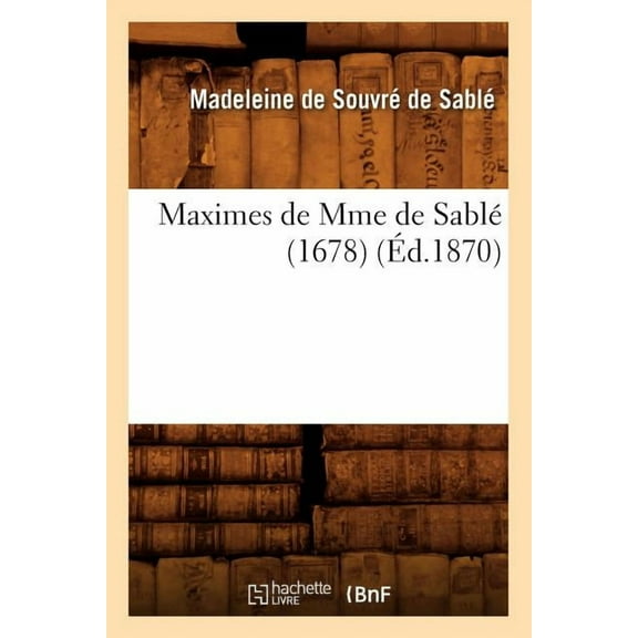 Litterature: Maximes de Mme de Sablé (1678) (Éd.1870) (Paperback)