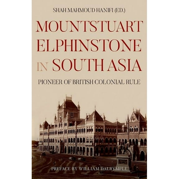Mountstuart Elphinstone in South Asia: Pioneer of British Colonial Rule, (Hardcover)