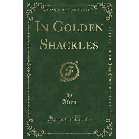 In Golden Shackles (Classic Reprint)