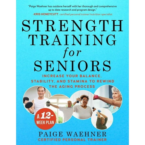Strength Training for Seniors: Increase Your Balance, Stability, and Stamina to Rewind the Aging Process, (Paperback)