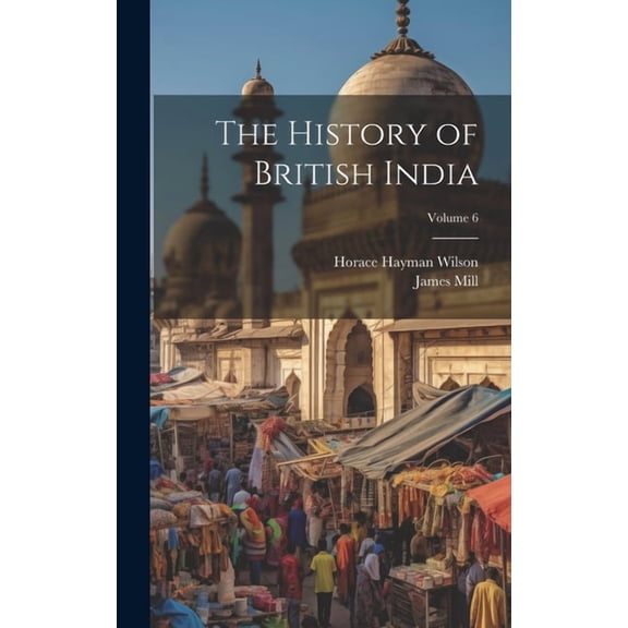 The History of British India; Volume 6 (Hardcover)