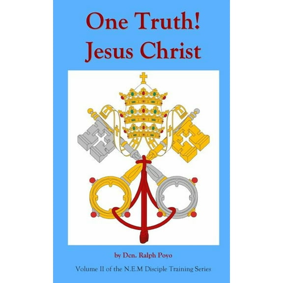 One Truth! Jesus Christ: Volume II of the N.E.M. Discipleship Formation Series (Paperback)