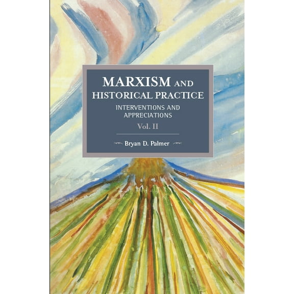 Historical Materialism Marxism and Historical Practice (Vol. II): Interventions and Appreciations, (Paperback)