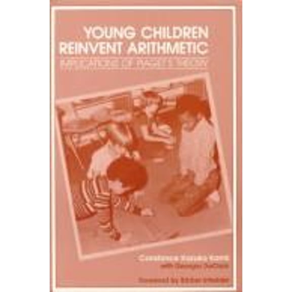 Pre-Owned Young Children Reinvent Arithmetic: Implications of Piaget's Theory (Hardcover) 0807727598 9780807727591