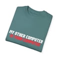 thumbnail image 3 of Novelty My Other Computer Is Your Computer Hilarious Professional Hackers Men Women Unisex Garment-Dyed T-shirt, 3 of 4